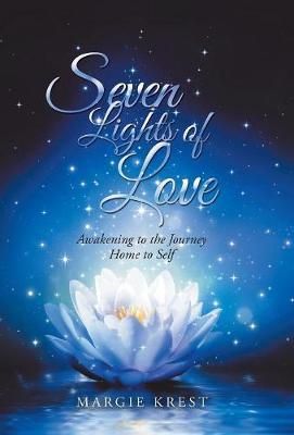 Seven Lights of Love: Awakening to the Journey Home to Self (Hardback)