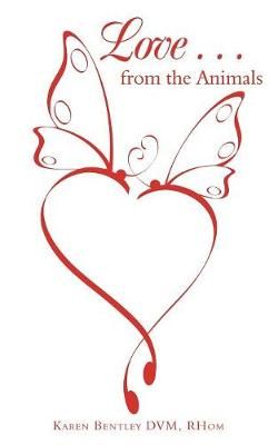 Love . . . from the Animals By Bentley DVM 9781504399722 (Paperback)