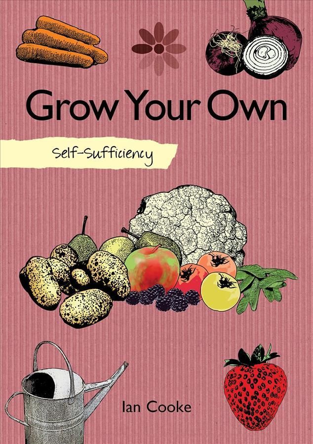 Self-Sufficiency: Grow Your Own By Ian Cooke 9781504801270 (Paperback)