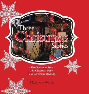 Three Christmas Stories By Mary Kay Worth 9781504903523 (Hardback)