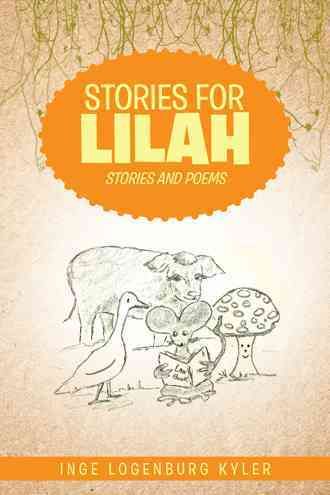 Stories for Lilah By Inge Logenburg Kyler 9781504908559 (Paperback)