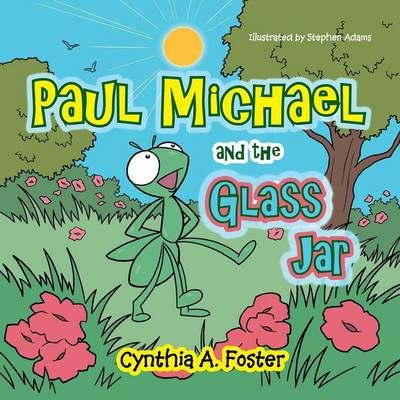 Paul Michael and the Glass Jar By Cynthia a Foster 9781504908917