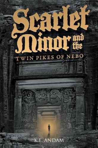 Scarlet Minor and the Twin Pikes of Nebo By K E Andam 9781504916714