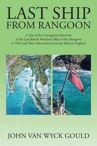 Last Ship from Rangoon By John Van Wyck Gould 9781504921305
