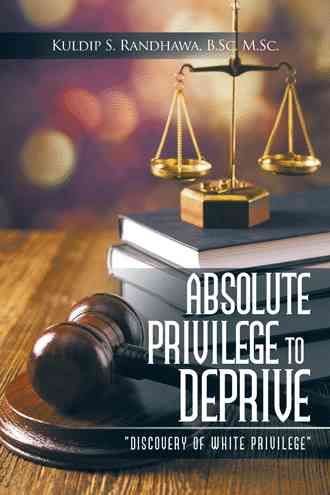 Absolute Privilege to Deprive By B Sc M Sc, Kuldip Randhawa