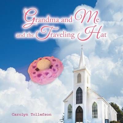 Grandma and Me and the Traveling Hat By Carolyn Tollefson (Paperback)