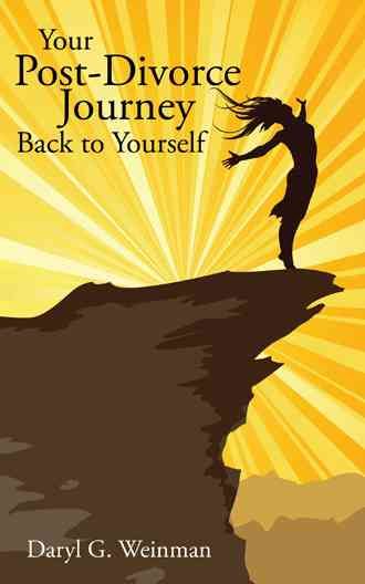 Your Post-Divorce Journey Back to Yourself By Daryl G Weinman