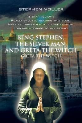 King Stephen, the Silver Man, and Greta the Witch By Stephen Voller