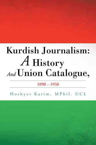 Kurdish Journalism By Hoshyar Karim Mphil Ucl 9781504941525