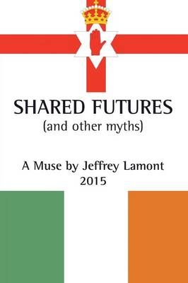 Shared Futures By Jeffrey Lamont 9781504941662 (Paperback)