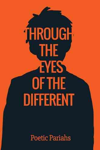 Through the Eyes of the Different By The Poetic Pariahs 9781504946131