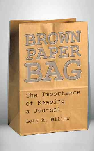 Brown Paper Bag: The Importance of Keeping a Journal 9781504947015