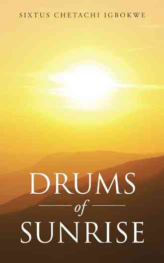 Drums of Sunrise By Sixtus Chetachi Igbokwe 9781504948654 (Paperback)