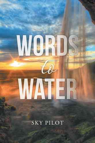 Words to Water By Sky Pilot 9781504950671 (Paperback)