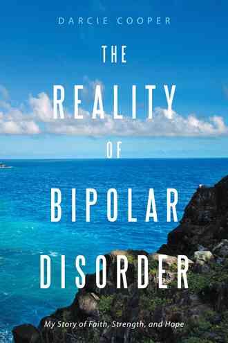The Reality of Bipolar Disorder By Darcie Cooper 9781504951647