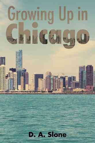 Growing Up in Chicago By D a Slone 9781504956703 (Paperback)
