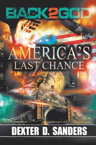 Back 2 God: America's Last Chance By Sanders, Dexter D. 9781504957472