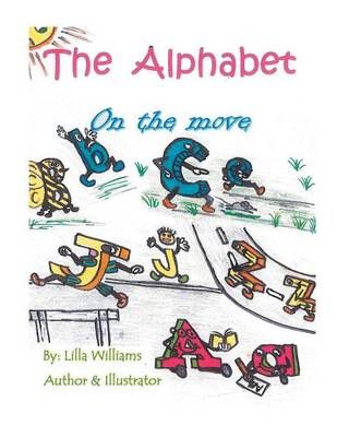 The Alphabet on the Move By Lilla Williams 9781504958295 (Paperback)