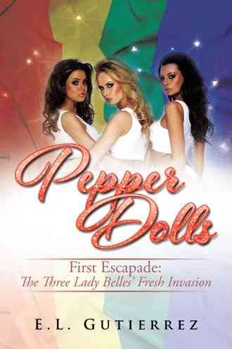 Pepper Dolls: First Escapade: The Three Lady Belles' Fresh Invasion