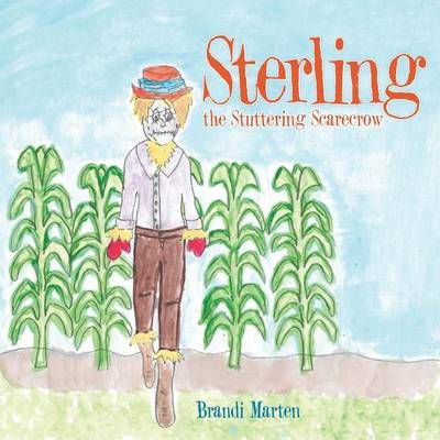 Sterling the Stuttering Scarecrow By Brandi Marten 9781504968829