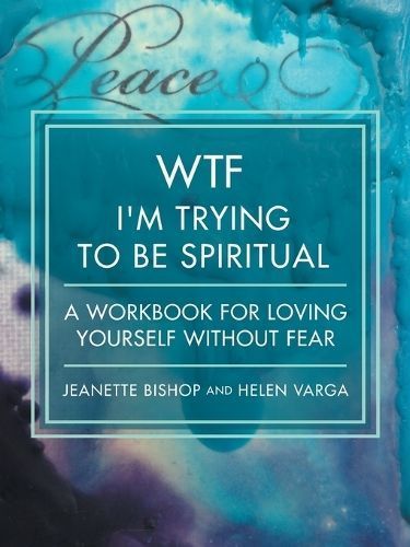WTF I'm Trying to Be Spiritual By Jeanette Bishop 9781504984386