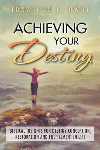 Achieving Your Destiny By Jonathan E Owhe 9781504985222 (Hardback)