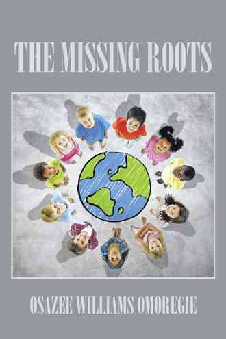 The Missing Roots By Osazee Williams Omoregie 9781504995887