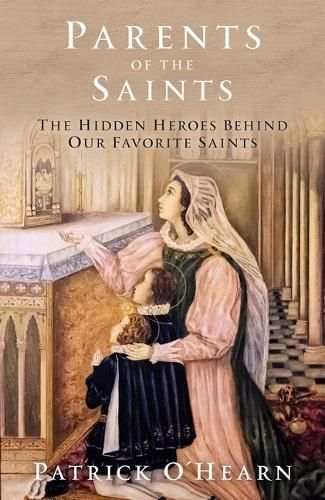 Parents of the Saints By Patrick O'Hearn 9781505121315 (Hardback)