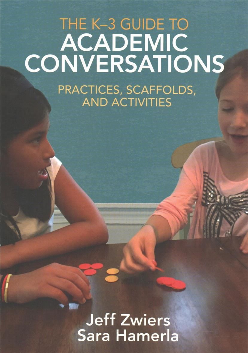 The K-3 Guide to Academic Conversations By Jeff Zwiers, Sara Hamerla
