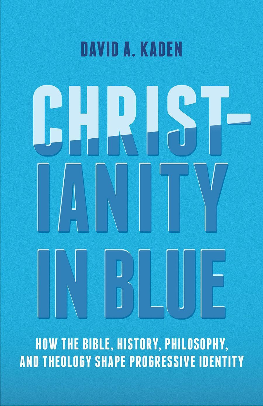 Christianity in Blue By David A. Kaden 9781506471273 (Paperback)