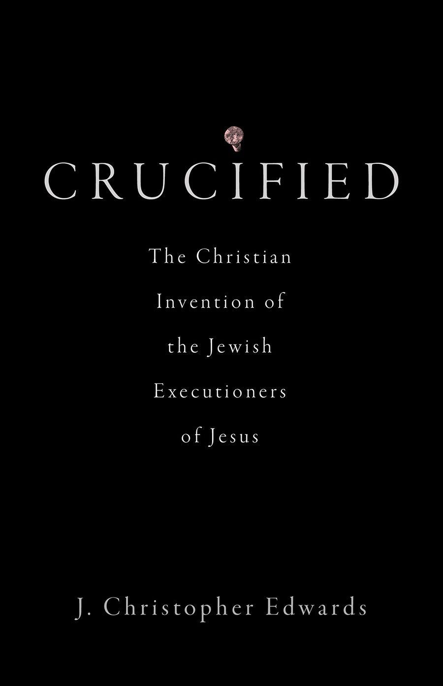 Crucified By J. Christopher Edwards 9781506490953 (Hardback)