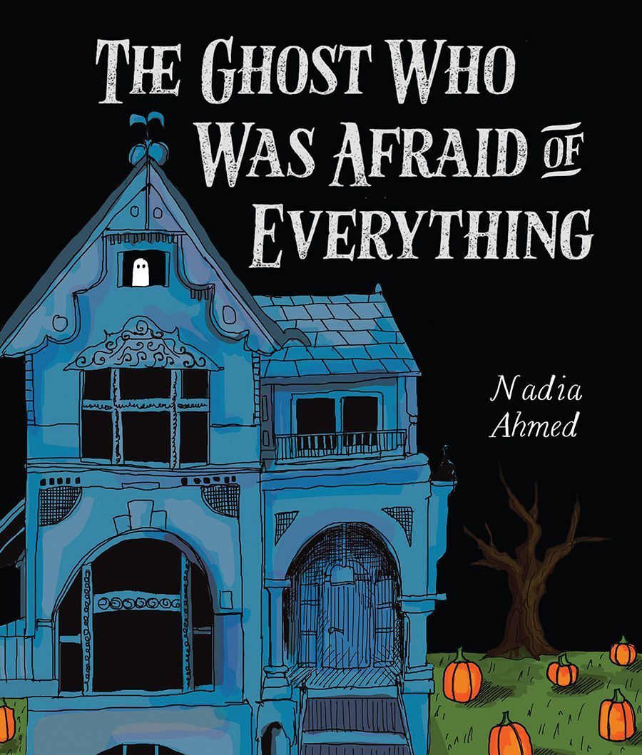 The Ghost Who Was Afraid of Everything By Nadia Ahmed 9781506495118