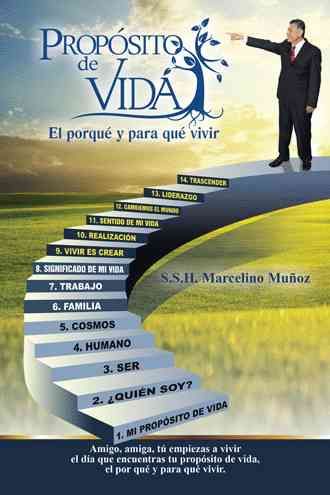 Proposito de vida, el por que y para que vivir By Marcelino Munoz