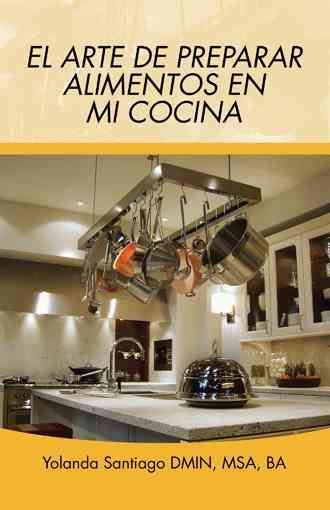 El Arte de Preparar Alimentos En Mi Cocina By Yolanda Santiago