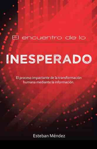 El encuentro de lo inesperado. By Esteban Mendez 9781506515656