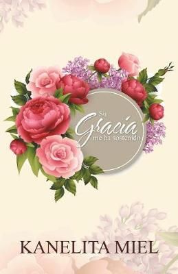 Su gracia me ha sostenido By Kanelita Miel 9781506518732 (Paperback)