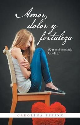 Amor, dolor y fortaleza By Carolina Espino 9781506521251 (Paperback)