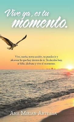 Vive Ya, Es Tu Momento By Arteaga 9781506524795 (Hardback)