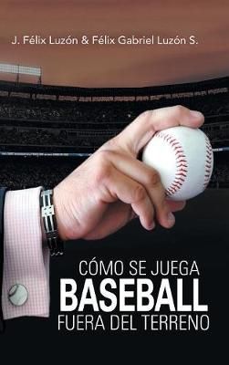 Como Se Juega Baseball Fuera Del Terreno By J Felix Luzon (Hardback)
