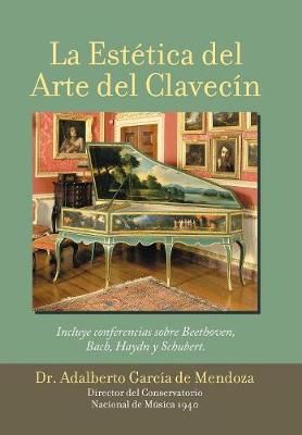 La Estetica Del Arte Del Clavecin By Dr Adalberto Garcia de Mendoza