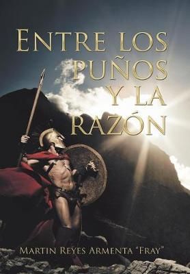 Entre Los Pu?os Y La Raz?n By Armenta 9781506528434 (Hardback)