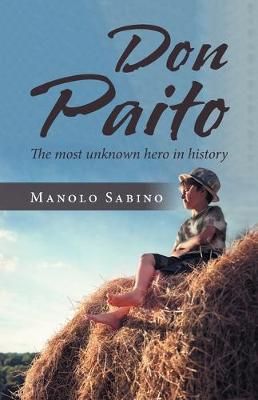 Don Paito: The Most Unknown Hero in History By Sabino, Manolo