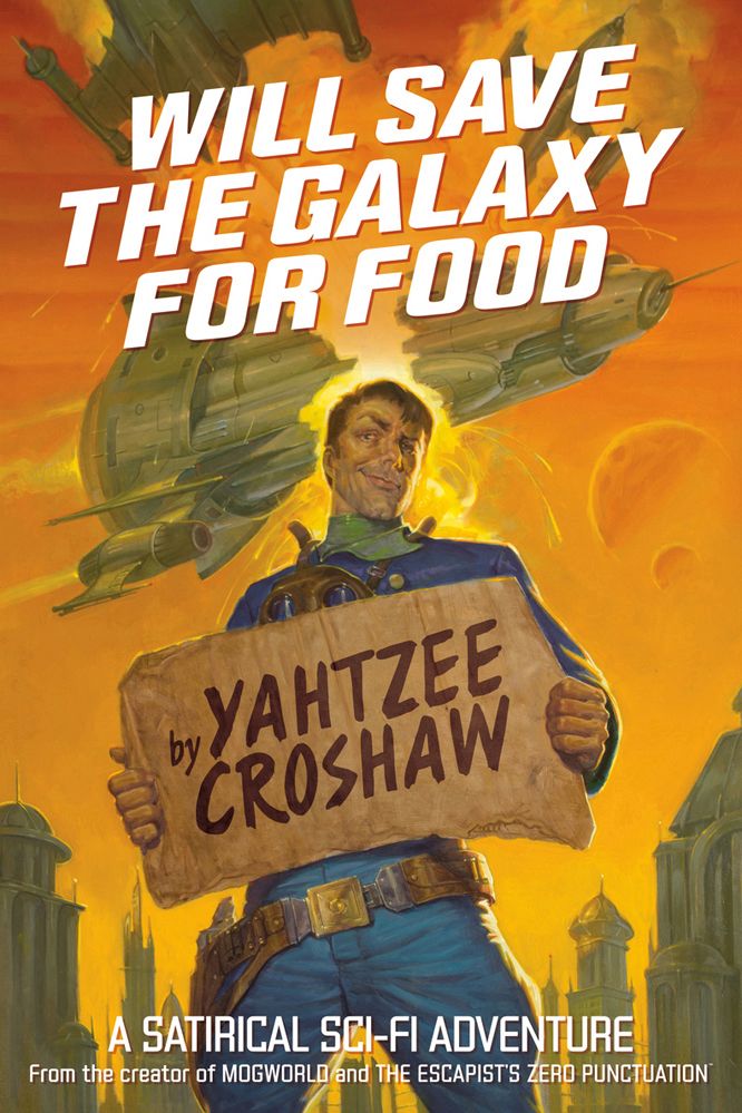 Will Save the Galaxy for Food By Yahtzee Croshaw 9781506701653