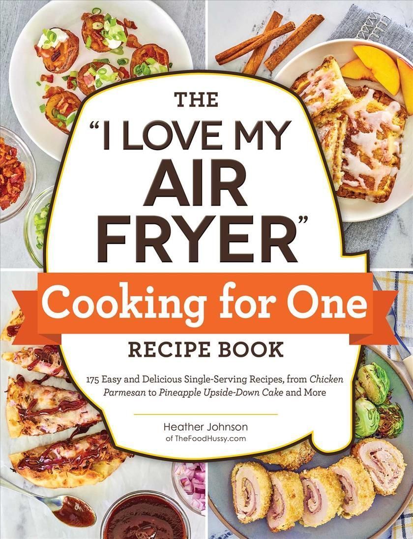 The "I Love My Air Fryer" Cooking for One Recipe Book 9781507220092