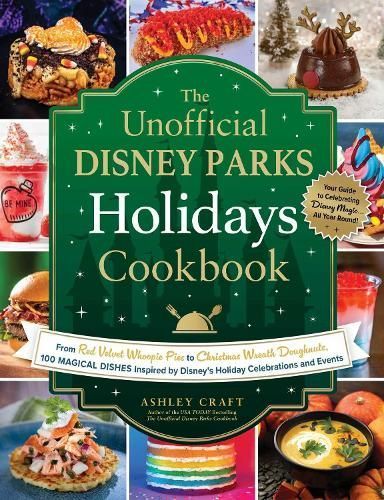 The Unofficial Disney Parks Holidays Cookbook By Ashley Craft
