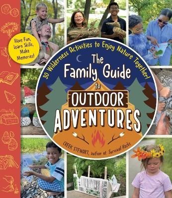 Family Guide to Outdoor Adventures By Creek Stewart 9781507220405