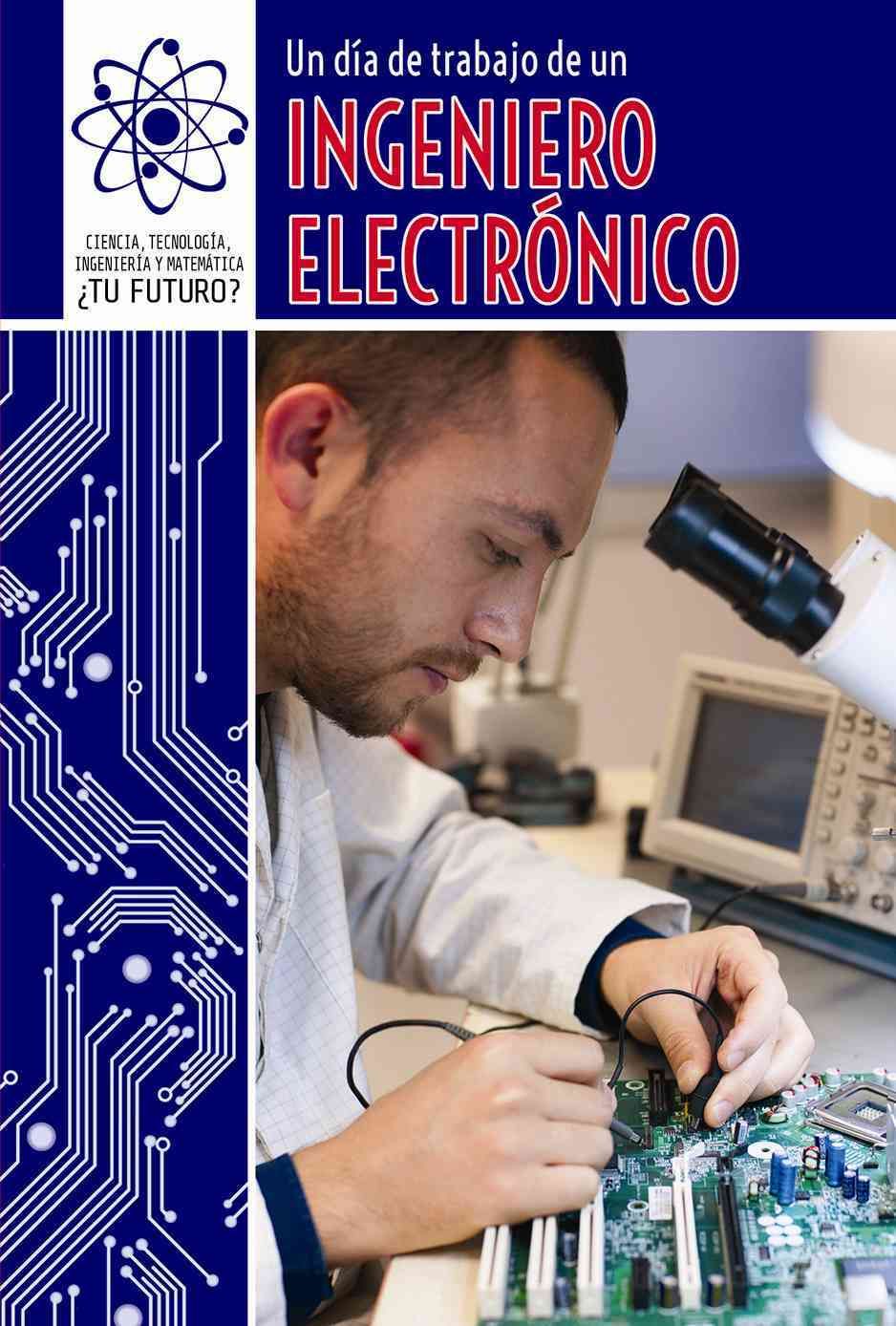 Un Día De Trabajo De Un Ingeniero Electrónico (A Day at Work With an Electrical Engineer)