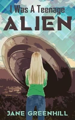 I Was A Teenage ALIEN By Greenhill 9781509236640 (Paperback)