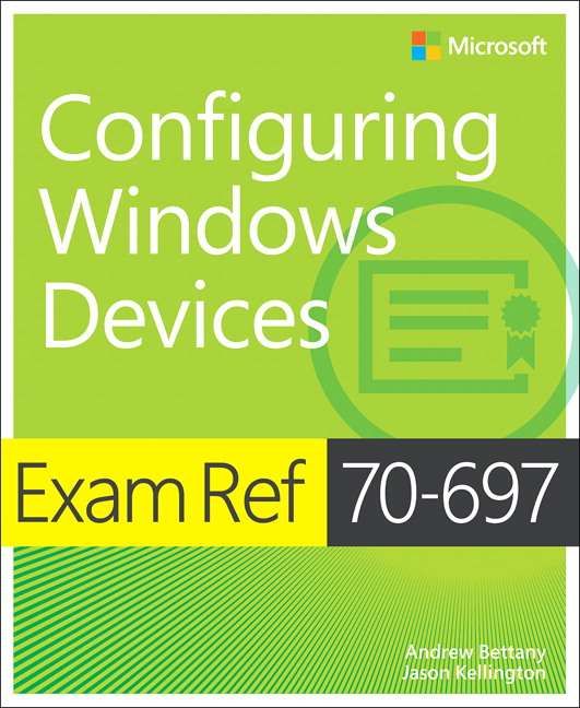 Exam Ref 70-697, Configuring Windows Devices By Andrew Bettany