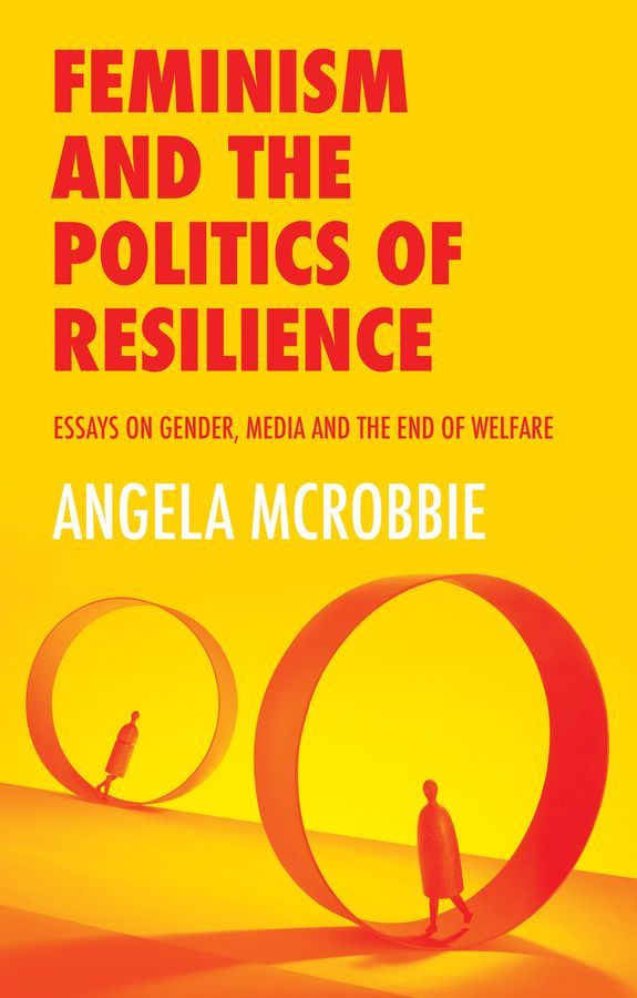Feminism and the Politics of Resilience By Angela McRobbie (Paperback)
